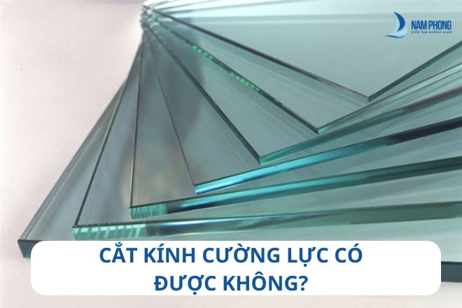 GIẢI ĐÁP: Cắt Kính Cường Lực Có Được Không? Có Khoan Được Không? GIẢI ĐÁP: Cắt kính cường lực có được không?